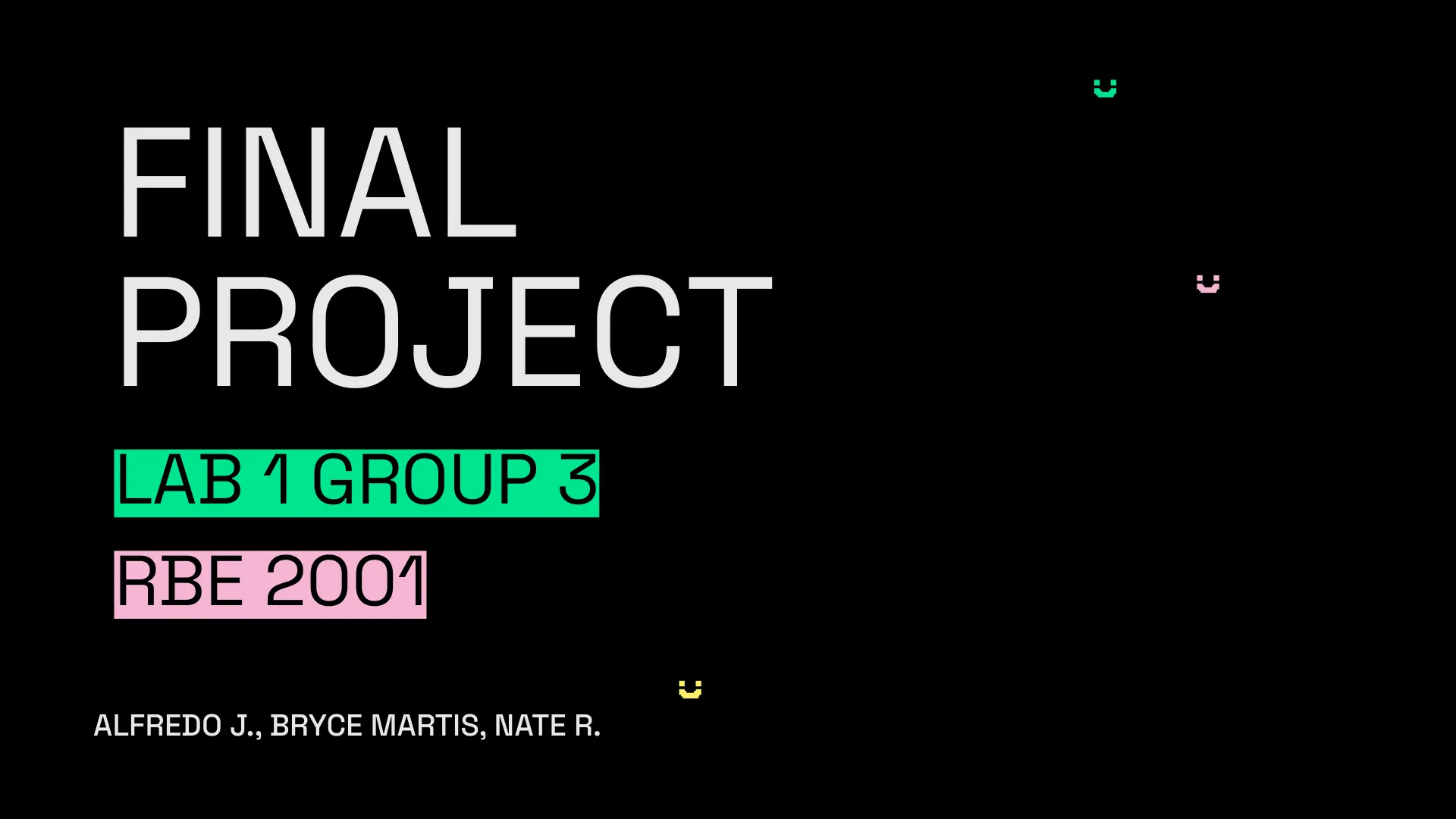 Title slide: Final Project, RBE 2001 Lab 1 Group 3, Alfredo J., Bryce Martis, Nate R.